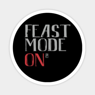 Feast Mode ON - Happy Thanksgiving Day - Feast ON Magnet